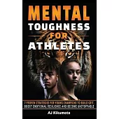 Mental Toughness for Athletes: 7 Proven Strategies for Young Champions to Build Grit, Boost Emotional Resilience and Become Unstoppable
