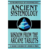 Ancient Systemology: Wisdom of the Arcane Tablets