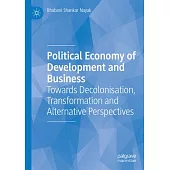 Political Economy of Development and Business: Towards Decolonisation, Transformation and Alternative Perspectives