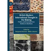 British Modern International Thought in the Making: Politics and Economy from Hobbes to Bentham