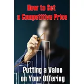 Putting a Value on Your Offering: How to Set a Competitive Price Your Product’s Ideal Pricing Methods Perfect Idea Gift