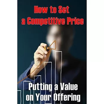 Putting a Value on Your Offering: How to Set a Competitive Price Your Product’s Ideal Pricing Methods Perfect Idea Gift