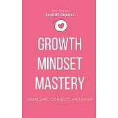 Growth Mindset Mastery: Overcome, Connect, and Grow