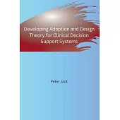 Developing Adoption and Design Theory for Clinical Decision Support Systems