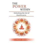 The Power Within: Unlocking the Art of Manifestation