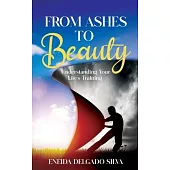 From Ashes to Beauty: Understanding Your Life’s Training