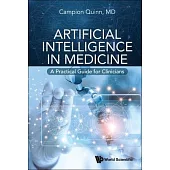 Artificial Intelligence in Medicine: A Practical Guide for Clinicians
