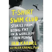 T-Shirt Swim Club: The Struggle, Stretch Marks, and Solitude of Being Fat in a World Made for Thin People