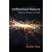 Unfinished Nature: Particle Physics at Cern