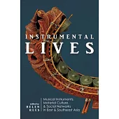 Instrumental Lives: Musical Instruments, Material Culture, and Social Networks in East and Southeast Asia