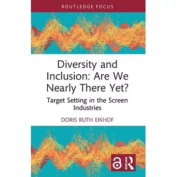 Diversity and Inclusion: Are We Nearly There Yet?: Target Setting in the Screen Industries