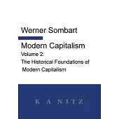 Modern Capitalism - Volume 2: The Historical Foundations of Modern Capitalism: A systematic historical depiction of Pan-European economic life from