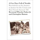 A Few Days Full of Trouble: Revelations on the Journey to Justice for My Cousin and Best Friend, Emmett Till
