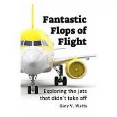 Fantastic Flops of Flight: Exploring the jets that didn’t take off