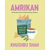 Amrikan: 125 Recipes from the Indian American Diaspora