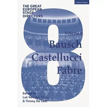 The Great European Stage Directors Volume 8: Bausch, Castellucci, Fabre