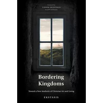 Bordering Kingdoms: Toward a New Aesthetic of Christian Art and Living
