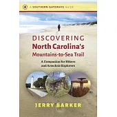 Discovering North Carolina’s Mountains-To-Sea Trail: A Companion for Hikers and Armchair Explorers