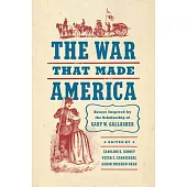 The War That Made America: Essays Inspired by the Scholarship of Gary W. Gallagher