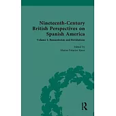 Nineteenth-Century British Perspectives on Spanish America: Volume I: Romanticism and Revolutions