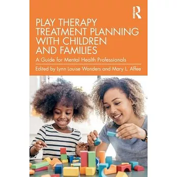 Play Therapy Treatment Planning with Children and Families: A Guide for Mental Health Professionals