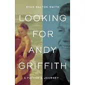 Looking for Andy Griffith: A Father’s Journey