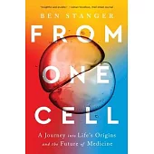 From One Cell: A Journey Into Life’s Origins and the Future of Medicine
