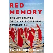 Red Memory: The Afterlives of China’s Cultural Revolution