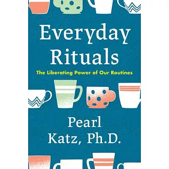 Everyday Rituals: The Liberating Power of Our Routines