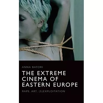 The Extreme Cinema of Eastern Europe: Rape, Art, (S)Exploitation