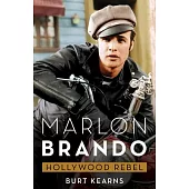 Marlon Brando: Hollywood Rebel