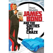 James Bond and the Sixties Spy Craze