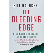 The Bleeding Edge: My Six Decades at the Forefront of the Tech Revolution (from Scott McNealy to Steve Jobs to Steve Case to Steve Ballmer to Steve Ba