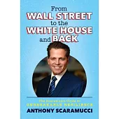 From Wall Street to the White House and Back: The Scaramucci Guide to Unbreakable Resilience