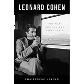 Leonard Cohen: The Man Who Saw the Angels Fall