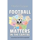 Football Matters In The Capital: A journey through a season of London non-league football