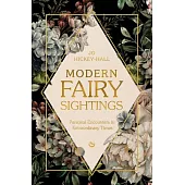 Modern Fairy Sightings: Personal Encounters in Extraordinary Times