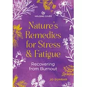 Nature’s Remedies for Stress and Fatigue: Recovering from Burnout