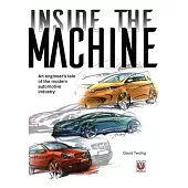 Inside the Machine: An Engineer’s Tale of the Modern Automotive Industry
