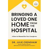 Bringing a Loved One Home From the Hospital: A How-to Manual for New Caregivers