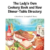 The Lady’s Own Cookery Book and New Dinner-Table Directory: A Large Collection of Original Receipts