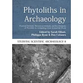 Phytoliths in Archaeology: Practical Methods, Theoretical Methods, and Key Examples of Phytoliths in Archaeology from Around the World