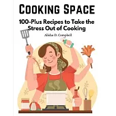 Cooking Space: 100-Plus Recipes to Take the Stress Out of Cooking