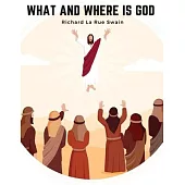 What and Where is God: A Human Answer to the Deep Religious Cry of the Modern Soul