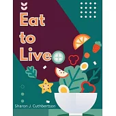 Eat to Live: Quick, and Delicious Recipes