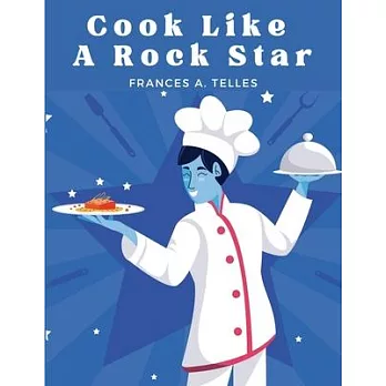 Cook Like a Rock Star: 200 Classic Recipes from the Old Country
