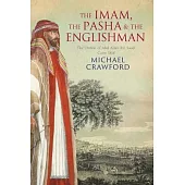 The Imam, the Pasha and the Englishman: The Ordeal of Abd Allah Ibn Saud, Cairo 1818