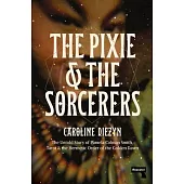 The Pixie and the Sorcerers: The Untold Story of Pamela Colman Smith, Tarot, and the Hermetic Order of the Golden Dawn
