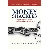 Money Shackles: The Breakout Guide to Alternative Investing