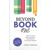Beyond Book One: How to Plan and Publish a Successful Fictional Series